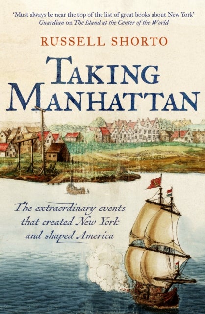 Taking Manhattan - The extraordinary events that created New York and shaped America
