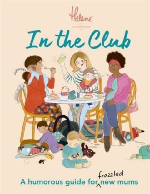 In The Club - A Humorous Guide for Frazzled New Mums