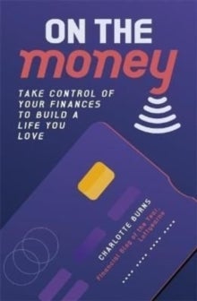 On the Money - Take control of your finances to build a life you love