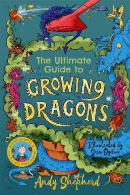Bilde av The Ultimate Guide To Growing Dragons (the Boy Who Grew Dragons 6) Av Andy Shepherd