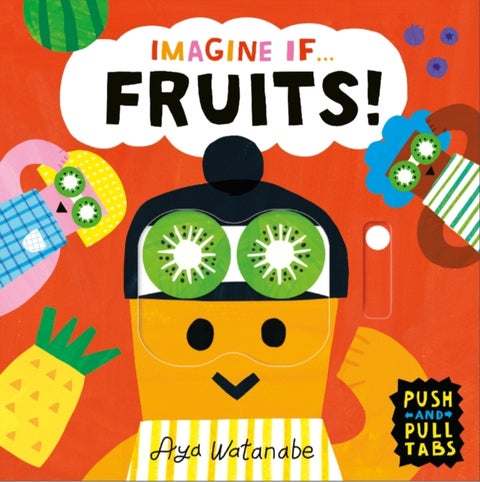 Imagine if... Fruits! - A Push, Pull, Slide Tab Book