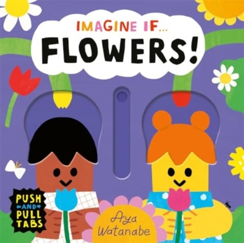 Imagine if... Flowers! - A Push, Pull, Slide Tab Book