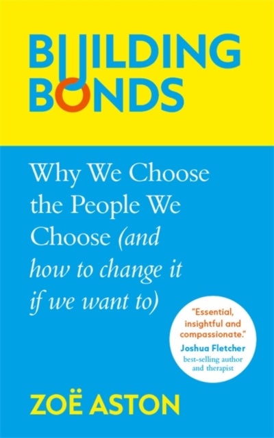 Building Bonds - Why We Choose the People We Choose (and how to change if we want)