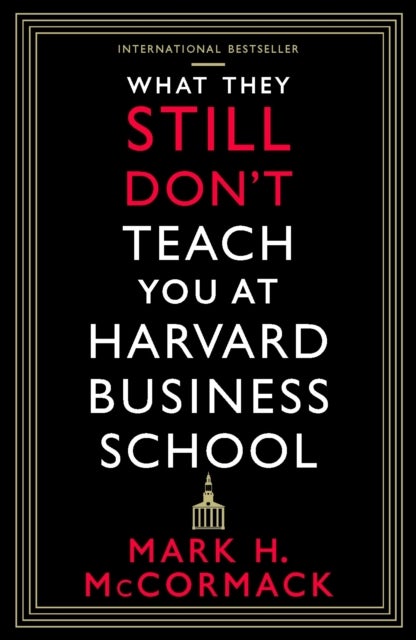 What They Still Don¿t Teach You At Harvard Business School