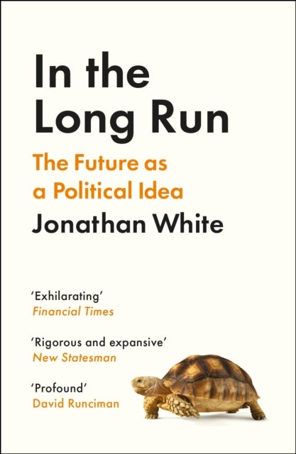In the Long Run - The Future as a Political Idea