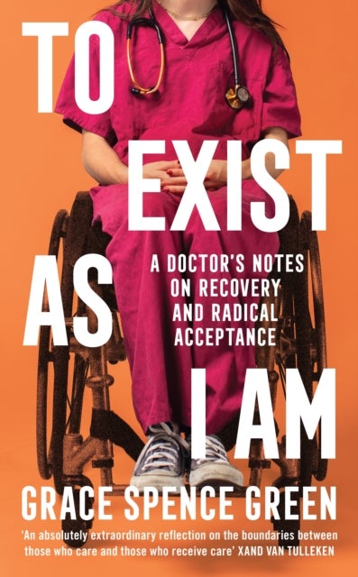 To Exist As I Am - A Doctor's Notes on Recovery and Radical Acceptance
