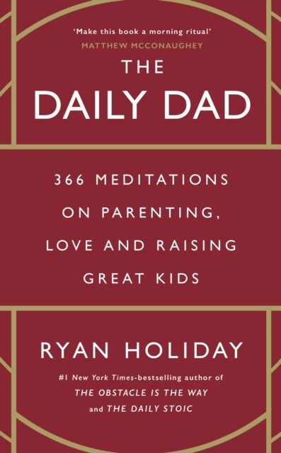 The Daily Dad - 366 Meditations on Fatherhood, Love and Raising Great Kids