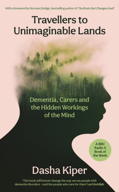 Travellers to Unimaginable Lands - Dementia, Carers and the Hidden Workings of the Mind
