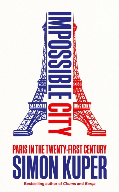 Impossible City - Paris in the Twenty-First Century