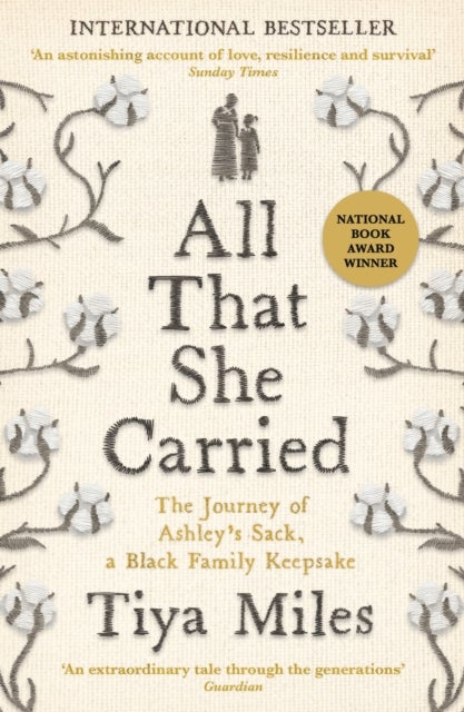 All That She Carried - The Journey of Ashley's Sack, a Black Family Keepsake - LONGLISTED FOR THE WOMEN'S PRIZE FOR NON-FIC