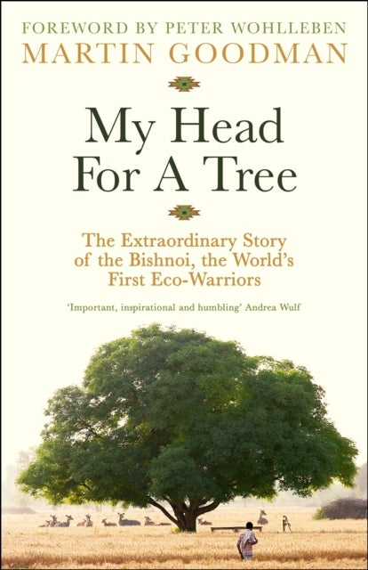 My Head For A Tree - The Extraordinary Story of the Bishnoi, the World¿s First Eco-Warriors