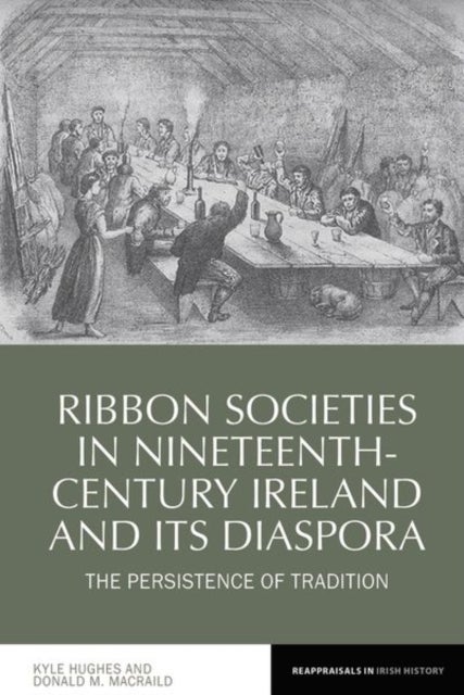 Ribbon Societies in Nineteenth-Century Ireland and Its Diaspora - The Persistence of Tradition