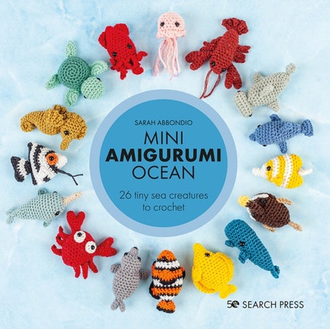 Mini Amigurumi Ocean - 26 Tiny Sea Creatures to Crochet