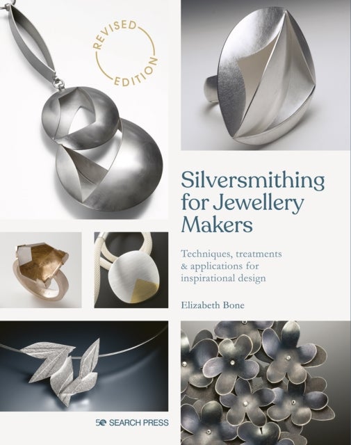 Silversmithing for Jewellery Makers (New Edition) - Techniques, Treatments & Applications for Inspirational Design