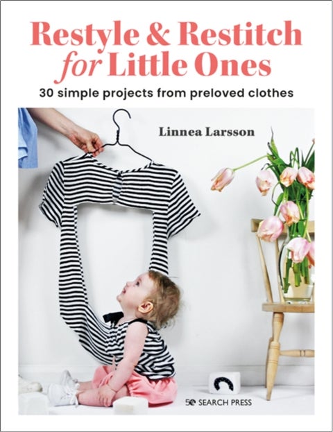 Restyle & Restitch for Little Ones - 30 Simple Projects from Preloved Clothes