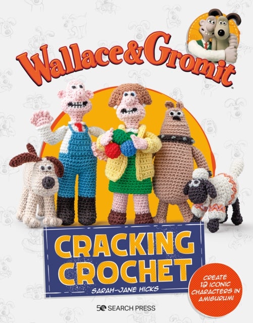 Bilde av Wallace &amp; Gromit: Cracking Crochet Av Sarah-jane Hicks, Aardman