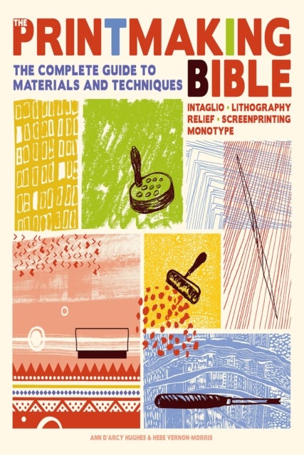 The Printmaking Bible - The Complete Guide to Materials and Techniques