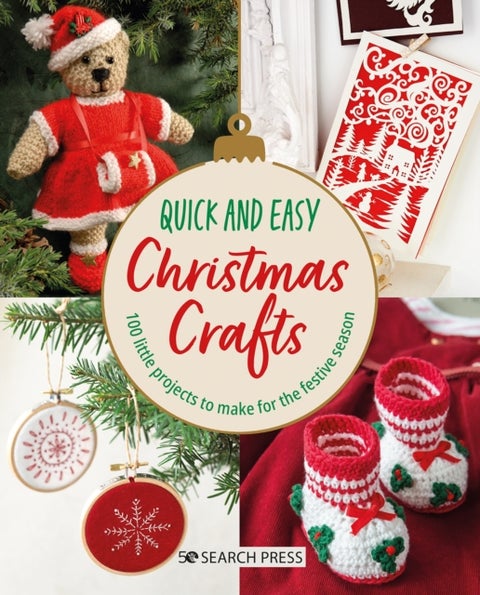 Quick and Easy Christmas Crafts - 100 Little Projects to Make for the Festive Season
