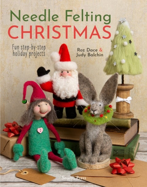 Needle Felting Christmas - Fun Step-by-Step Holiday Projects