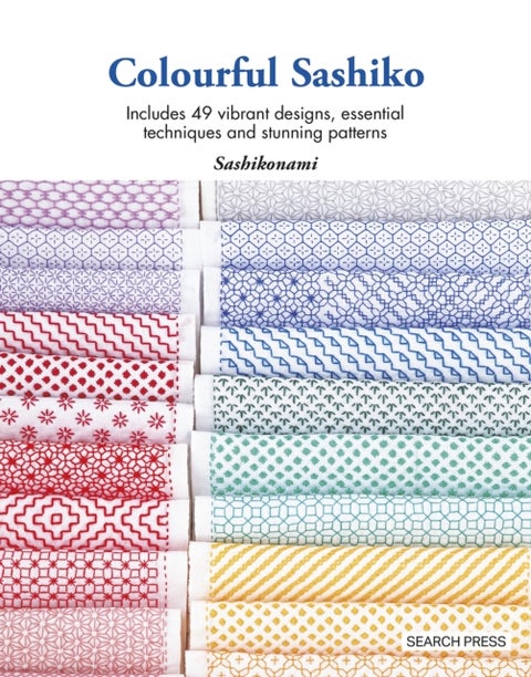 Colourful Sashiko - Includes 49 Vibrant Designs, Essential Techniques and Stunning Patterns