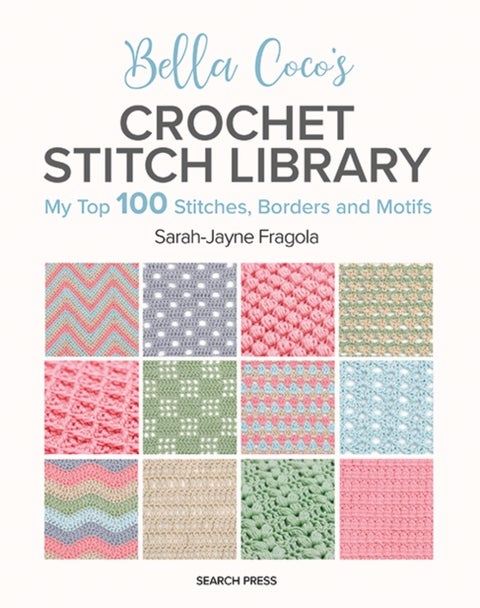 Bella Coco's Crochet Stitch Library - My Top 100 Stitches, Borders and Motifs