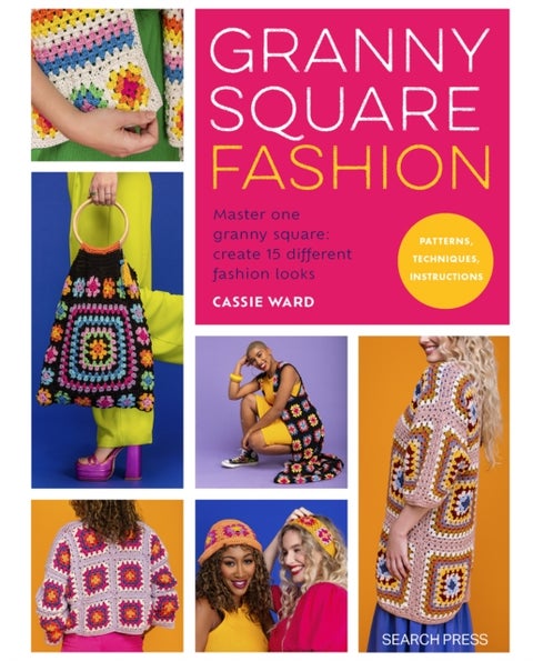 Granny Square Fashion - Master One Granny Square, Create 15 Different Fashion Looks