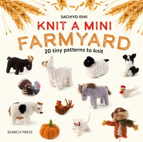 Knit a Mini Farmyard - 20 Tiny Patterns to Knit