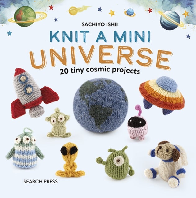 Knit a Mini Universe - 20 Tiny Cosmic Projects