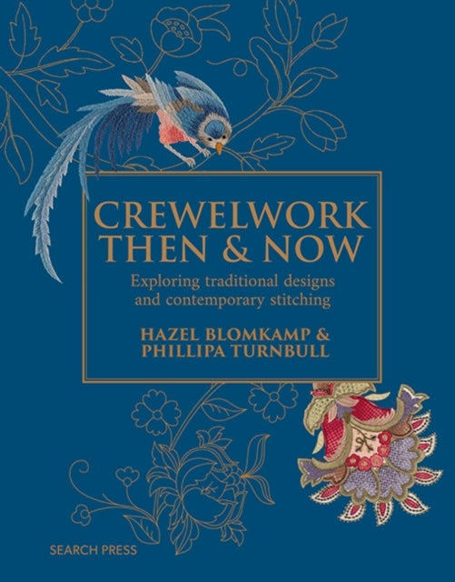 Crewelwork Then and Now - Exploring Traditional Designs and Contemporary Stitching