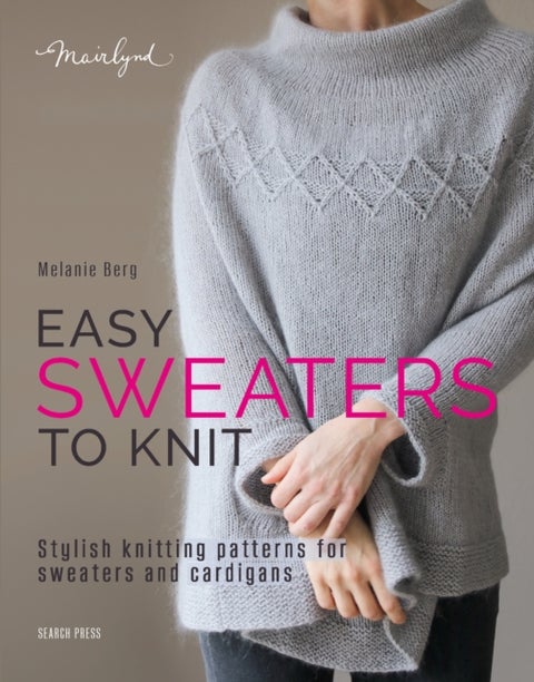 Easy Sweaters to Knit - Stylish Knitting Patterns for Sweaters and Cardigans