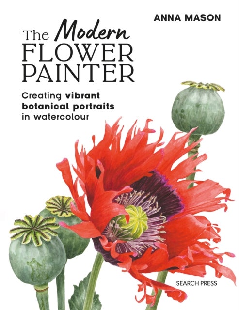 The Modern Flower Painter (paperback edition) - Creating Vibrant Botanical Portraits in Watercolour