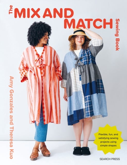 The Mix and Match Sewing Book - Flexible, fun and satisfying sewing projects using simple shapes