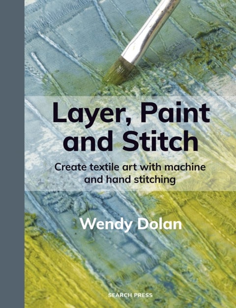 Layer, Paint and Stitch - Create textile art with machine and hand stitching