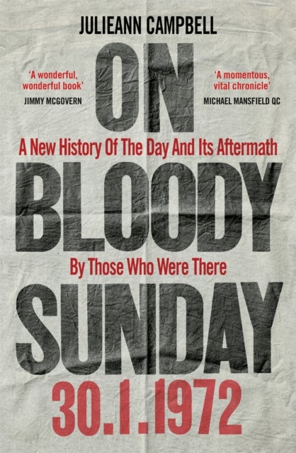 On Bloody Sunday - A New History Of The Day And Its Aftermath - By The People Who Were There