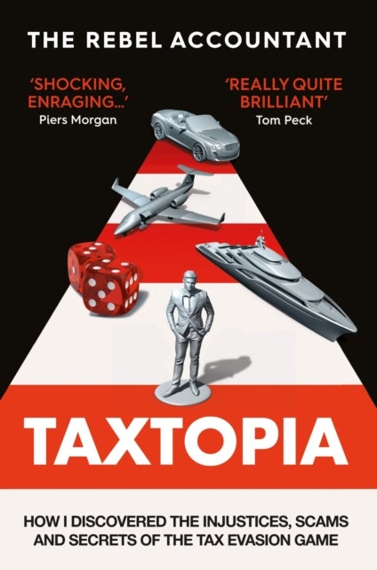 TAXTOPIA - How I Discovered the Injustices, Scams and Guilty Secrets of the Tax Evasion Game
