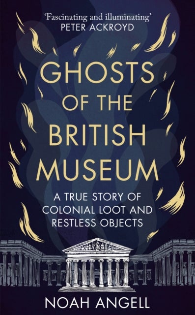 Ghosts of the British Museum - A True Story of Colonial Loot and Restless Objects