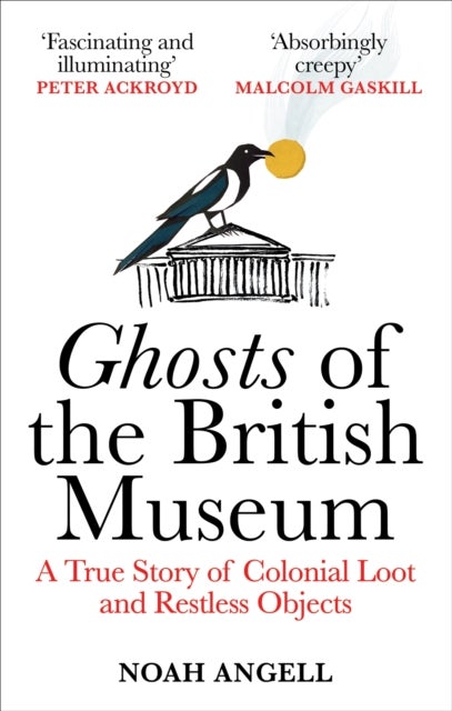 Ghosts of the British Museum - A True Story of Colonial Loot and Restless Objects