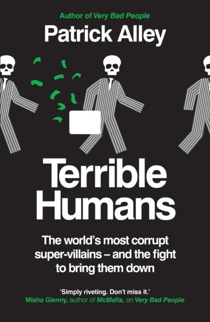 Terrible Humans - The World's Most Corrupt Super-Villains And The Fight to Bring Them Down