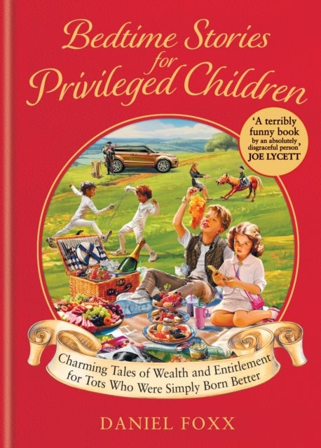 Bedtime Stories for Privileged Children - Charming Tales of Wealth and Entitlement for Tots Who Were Simply Born Better