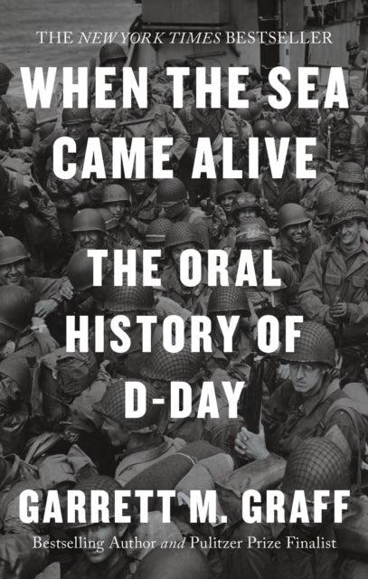 When the Sea Came Alive - The Oral History of D-Day