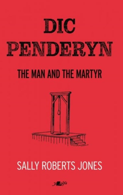 Dic Penderyn - The Man and the Martyr