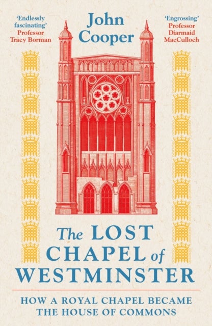 The Lost Chapel of Westminster - How a Royal Chapel Became the House of Commons