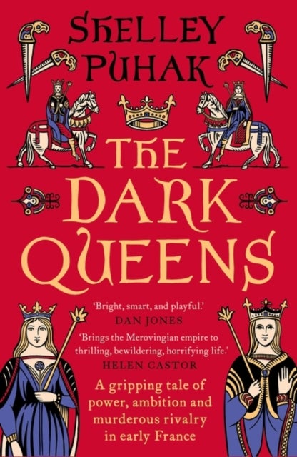 The Dark Queens - A gripping tale of power, ambition and murderous rivalry in early medieval France