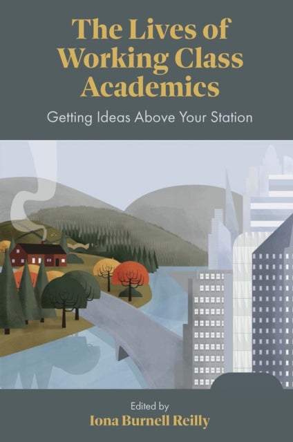 The Lives of Working Class Academics - Getting Ideas Above your Station