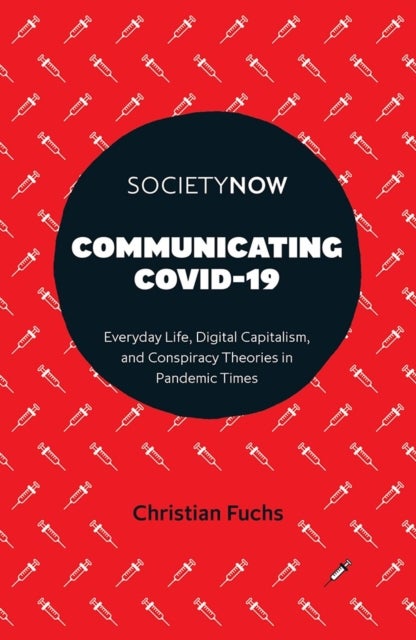 Communicating COVID-19 - Everyday Life, Digital Capitalism, and Conspiracy Theories in Pandemic Times