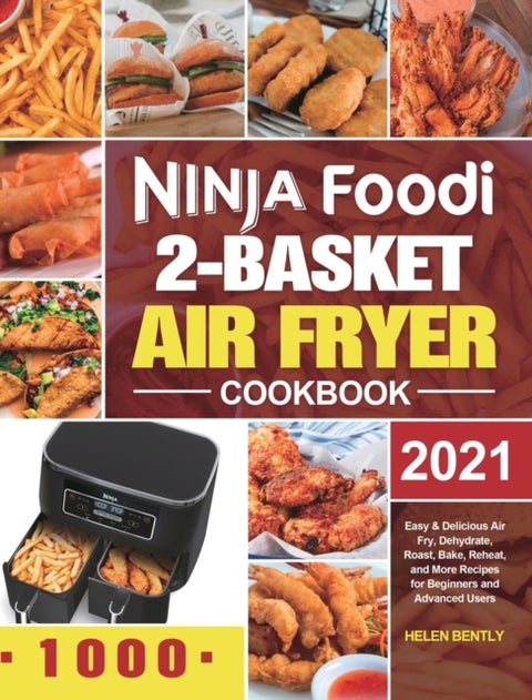 Ninja Foodi 2-Basket Air Fryer Cookbook - Easy & Delicious Air Fry, Dehydrate, Roast, Bake, Reheat, and More Recipes for Beginners and Advance