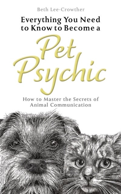 Bilde av Everything You Need To Know To Become A Pet Psychic Av Beth Lee-crowther