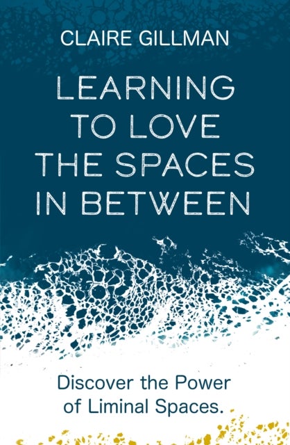Learning to Love the Spaces in Between - Discover the Power of Liminal Spaces
