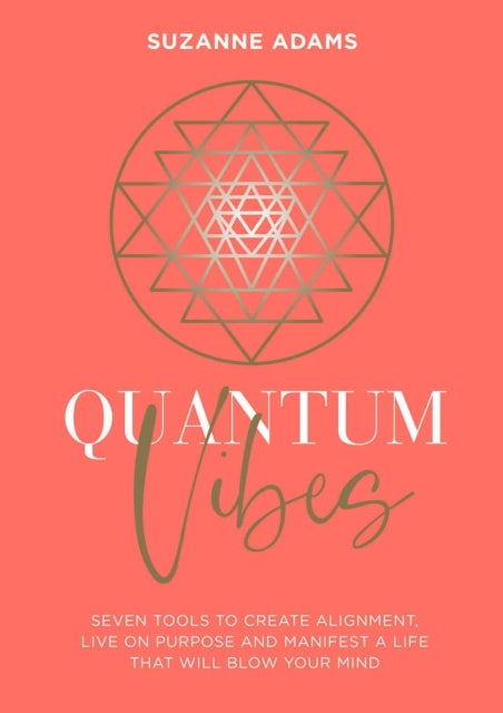 Quantum Vibes - 7 Tools to Raise Your Energy, Harness Your Power and Manifest a Life that Will Blow Your Mind