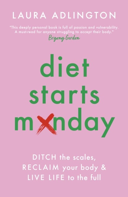Diet Starts Monday - Ditch the Scales, Reclaim Your Body and Live Life to the Full